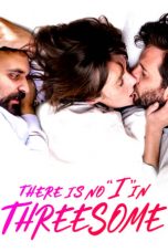 Movie poster: There Is No “I” in Threesome